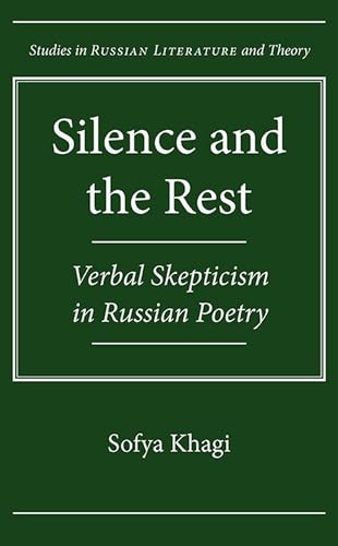 Silence and the Rest: Verbal Skepticism in Russian Poetry (Studies in Russian Literature and Theory)