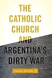 The Catholic Church and Argentina's Dirty War
