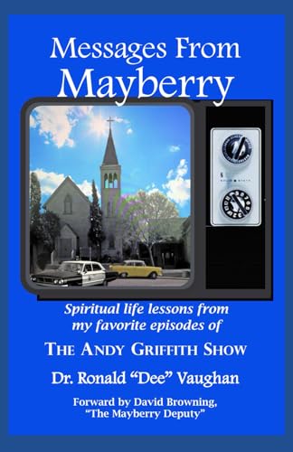 Messages from Mayberry: Spiritual Life Lessons from My Favorite Episodes of The Andy Griffith Show