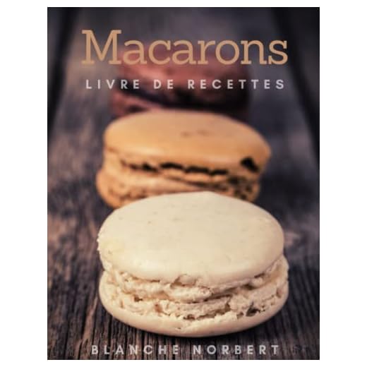 Le Livre De Recettes De Macarons: Les 40 Meilleures Recettes De Macarons