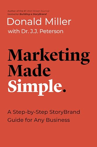 Marketing Made Simple: A Step-by-Step StoryBrand Guide for Any Bu...