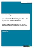 Die Reisewelle der Fünfziger Jahre ¿ Der Beginn des Massentourismus: Eine Betrachtung der Entwicklungen nach dem Ende des II. Weltkrieges bis zur ersten wirtschaftlichen Rezession 1966/67 - Stefanie Roehling 