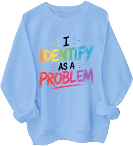 I Identify As A Problem Sweatshirt I Identify As A Problem Long Sleeve Shirt