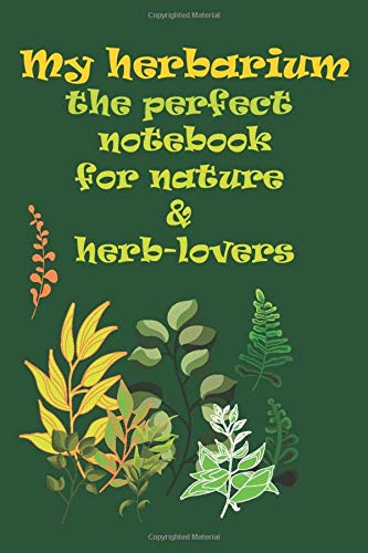 My herb arium the perfect notebook for nture & herb-lovers: My herb arium the perfect notebook for nture & herb-lovers