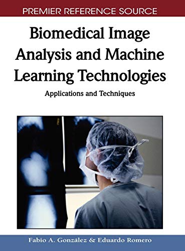 Biomedical Image Analysis and Machine Learning Technologies: Applications and Techniques (Advances in Bioinformatics and Biomedical Engineering) view 2