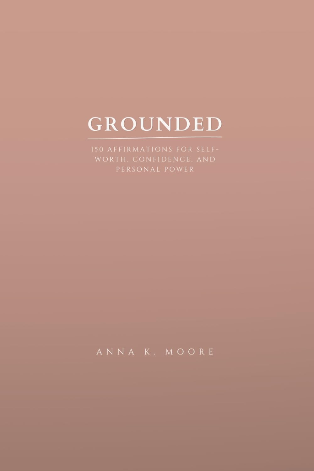 Grounded: 150 Affirmations for Self-Worth, Confidence, and Personal Power