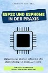 ESP32 und ESPHome in der Praxis: Entwicklung eigener Sensore