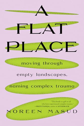 A Flat Place: Moving Through Empty Landscapes, Naming Complex Traum