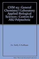 CHM 113 : General Chemistry I Laboratory Applied Biological Sciences : Custom for ASU Polytechnic 053689180X Book Cover