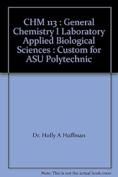 CHM 113 : General Chemistry I Laboratory Applied Biological Sciences : Custom for ASU Polytechnic