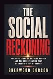 The Social Reckoning: The True Story of Frances Haugen and the Investigation That Changed Big Tech Forever