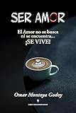 SER AMOR: El amor no se busca ni se encuentra... ¡SE VIVE!