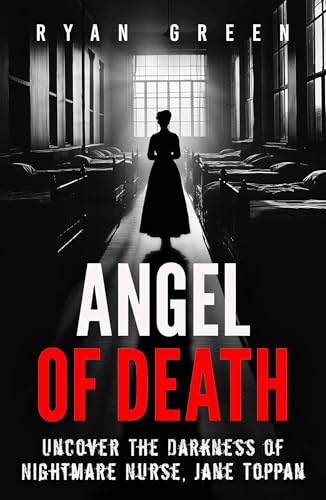 Angel of Death: Uncover The Darkness of Nightmare Nurse, Jane Toppan