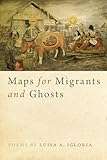 Maps for Migrants and Ghosts (Crab Orchard Series in Poetry)