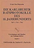  Die Karlsruher Ratsprotokolle des 18. Jahrhunderts: 1725-1763 (Schriftenreihe des Stadtarchivs Karlsruhe: Forschungen und Quellen zur Stadtgeschichte)