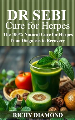 DR SEBI CURE FOR HERPES : The 100% Natural Cure for Herpes from Diagnosis to Recovery