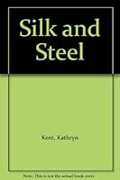 Silk and Steel 1563330326 Book Cover