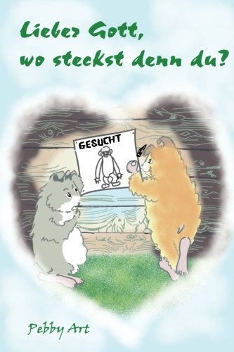 Lieber Gott, wo steckst denn du?
