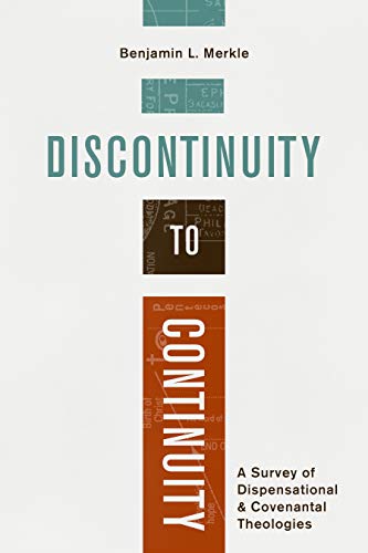 Discontinuity to Continuity: A Survey of Dispensational and Covenantal Theologies Discontinuity to Continuity: A Survey of Dispensational and Covenantal Theologies