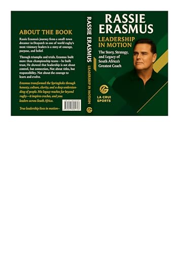 Rassie Erasmus:Leadership in Motion: The Story,Strategy,and Legacy of South Africa's Greatest Coach