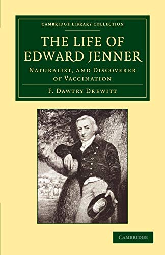 The Life of Edward Jenner M.D., F.R.S.: Naturalist, And Discoverer Of Vaccination (Cambridge Library Collection - History of Medicine)