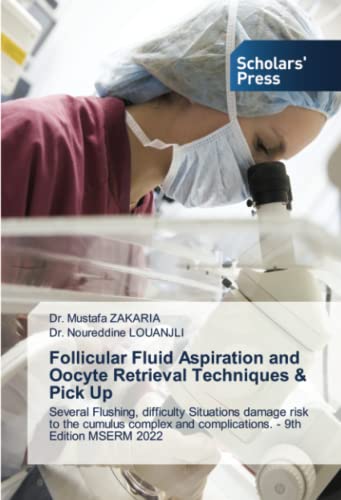 Follicular Fluid Aspiration and Oocyte Retrieval Techniques & Pick Up: Several Flushing, difficulty Situations damage risk to the cumulus complex and complications. - 9th Edition MSERM 2022