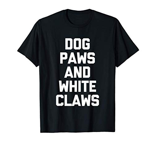 Dog Paws & White Claws Tshirt Funny Dog Owner Dogs Lover Dog Maglietta