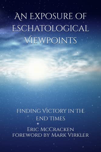 An Exposure of Eschatological Viewpoints: Finding Victory in The End Times