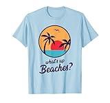 Whats Up Beaches T-Shirt T-Shirt