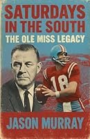 Saturdays in the South The Ole Miss Legacy B0G2TQLF4T Book Cover