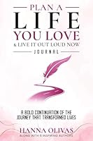 Plan A Life You Love & Live It Out Loud Now Journal: A Bold Continuation of the Journey that Transformed Lives 1966798873 Book Cover