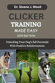 Paperback CLICKER TRAINING MADE EASY: Unlocking Your Dog's Full Potential With Positive Reinforcement (EVERYTHING DOGS) Book