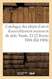  Catalogue d\'objets d\'art, d\'ameublement anciens et de style, sièges, bronzes d\'art et d\'ameublement