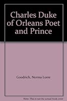 Charles Duke of Orleans Poet and Prince B004BX87JI Book Cover