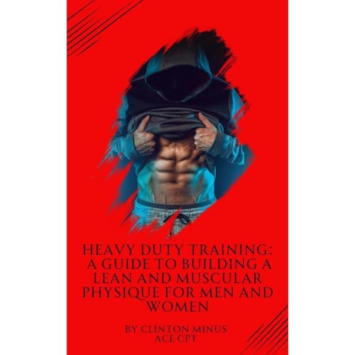Heavy Duty Training: A Guide to Building a Lean and Muscular Physique for Men and Women Audiolibro Por Clinton Minus arte de portada