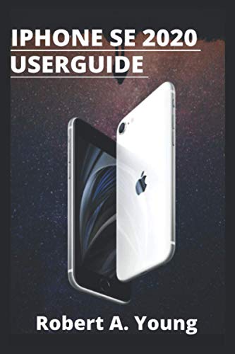  iPhone SE 2020 USER GUIDE: Step by step guide to unlock some tricks the iPhone Se smartphone And how to back up your files on icloud Without stress