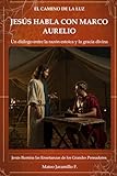  JESÚS HABLA CON MARCO AURELIO: Un diálogo entre la razón estoica y la gracia divina