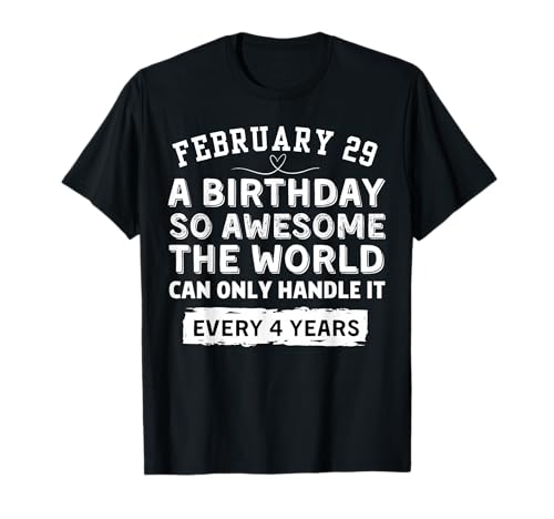 Born On February 29th Funny Leap Year Birthday Man Woman T-Shirt