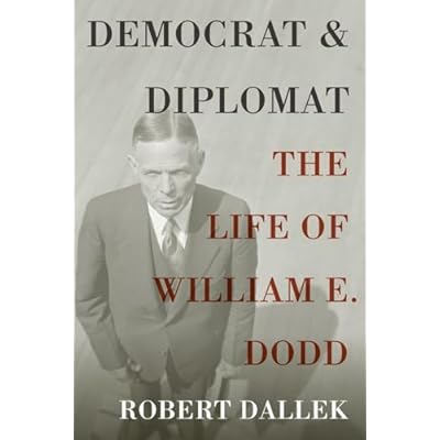 Democrat and Diplomat: The Life Of William E. Dodd