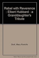 Rebel with Reverence : Elbert Hubbard : a Granddaughter's Tribute B000J4685S Book Cover