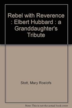 Paperback Rebel with Reverence : Elbert Hubbard : a Granddaughter's Tribute Book