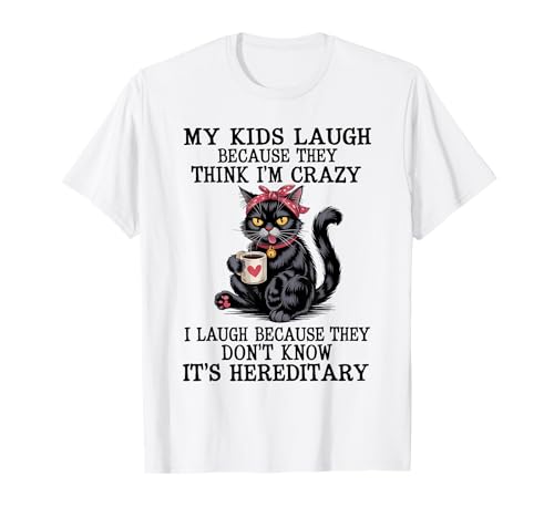 My Kids Laugh Because They Think I'm Crazy T-Shirt