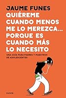 Estima'm quan menys ho mereixi... perquè és quan més ho necessito: Una guia per a pares i mares d'adolescents 8466423796 Book Cover