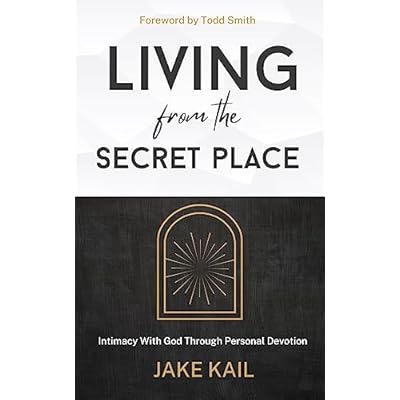Living From the Secret Place: Intimacy With God Through Personal Devotion