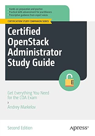 Certified OpenStack Administrator Study Guide: Get Everything You Need for the COA Exam Second Edition Certified OpenStack Administrator Study Guide: Get Everything You Need for the COA Exam Second Edition book cover
