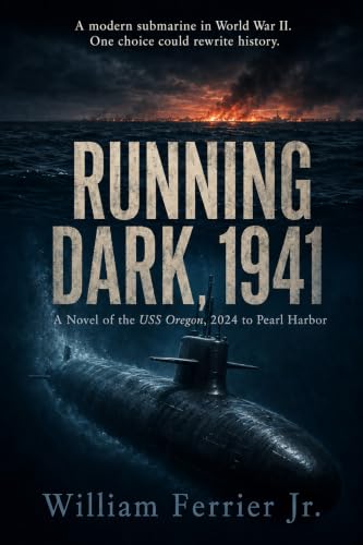 RUNNING DARK, 1941: A Novel of the USS Oregon, 2024 to Pearl Harbor (Front Lines of Time)