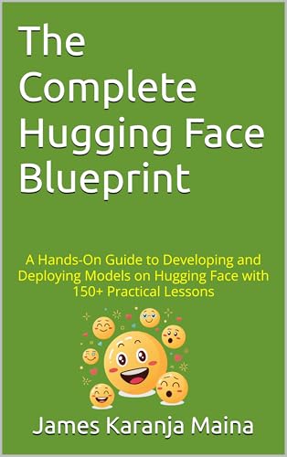 The Complete Hugging Face Blueprint: A Hands-On Guide to Developi...