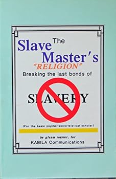 Unknown Binding The Slave Master's Religion: Breaking the last bonds of slavery (for the basic psycho-socio-biblical scholar) Book