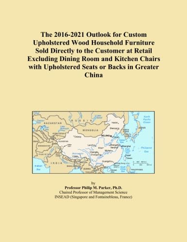The 2016-2021 Outlook for Custom Upholstered Wood Household Furniture Sold Directly to the Customer at Retail Excluding Dining Room and Kitchen Chairs with Upholstered Seats or Backs in Greater China