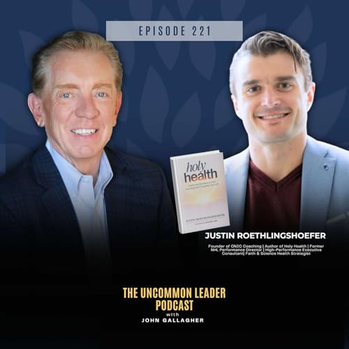 The Executive&rsquo;s Guide to Holistic Leadership Capacity | Justin Roethlingshoefer | Episode 221